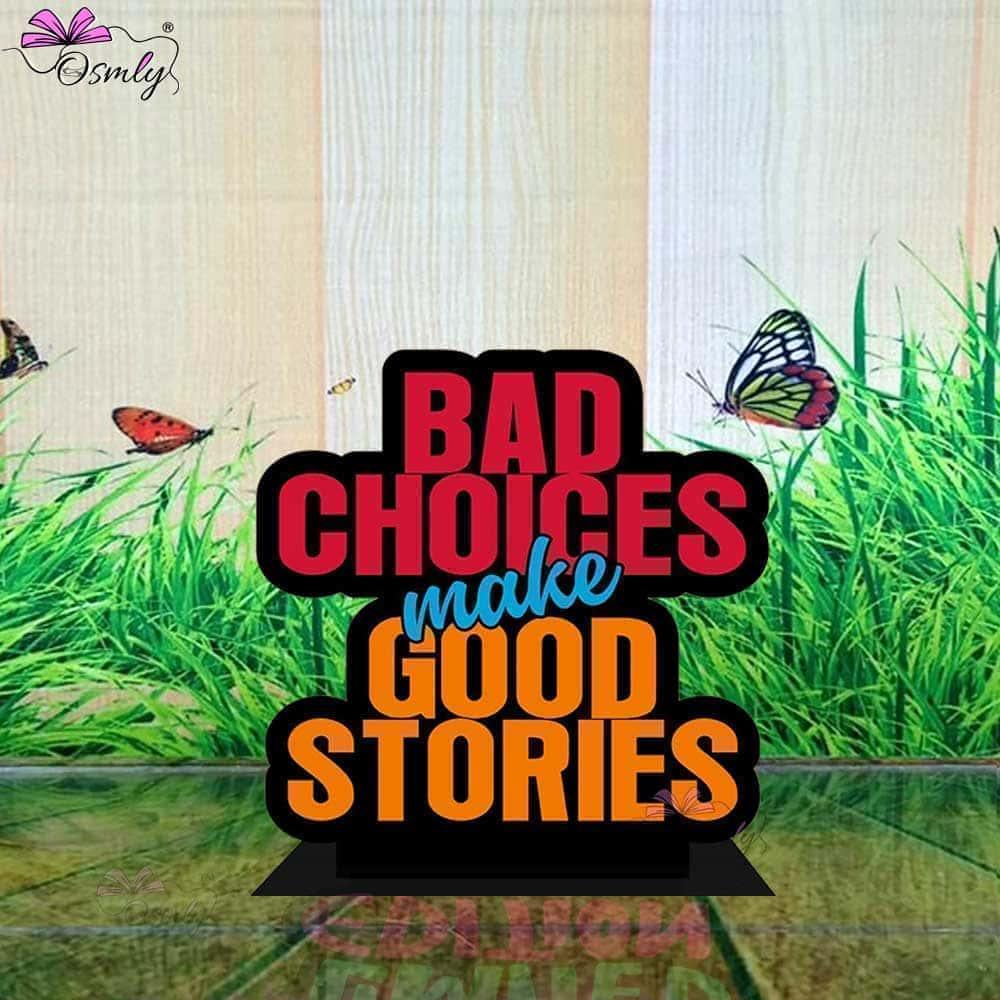 Bad Choices Make Good Stories Standee - OSMLY
