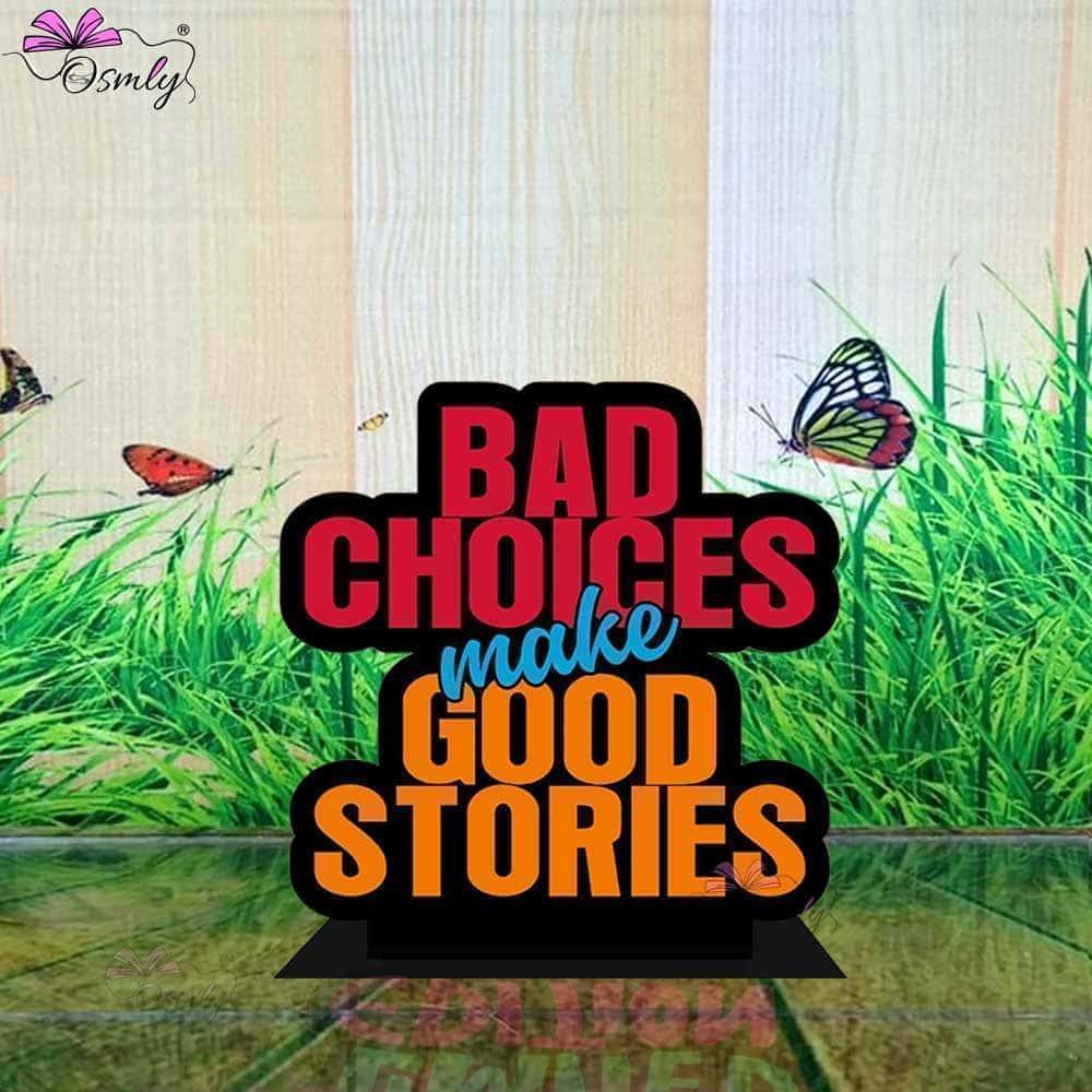 Bad Choices Make Good Stories Standee - OSMLY