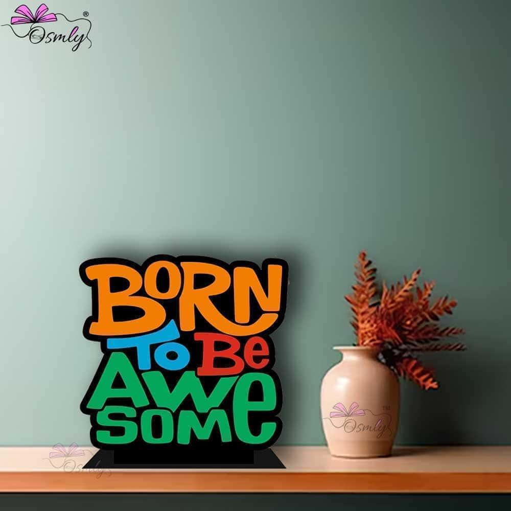 Born to be Awesome Standee - OSMLY