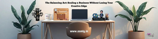 The Balancing Act: Scaling a Business Without Losing Your Creative Edge - OSMLY