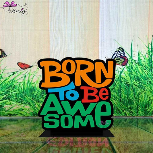 Born to be Awesome Standee - OSMLY